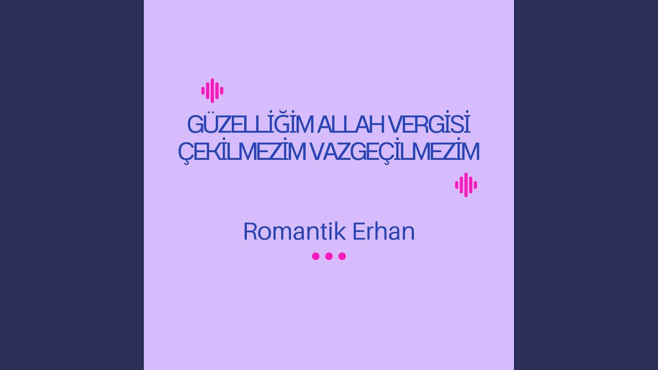 Güzelliğim Allah Vergisi Çekilmezim Vazgeçilmezim