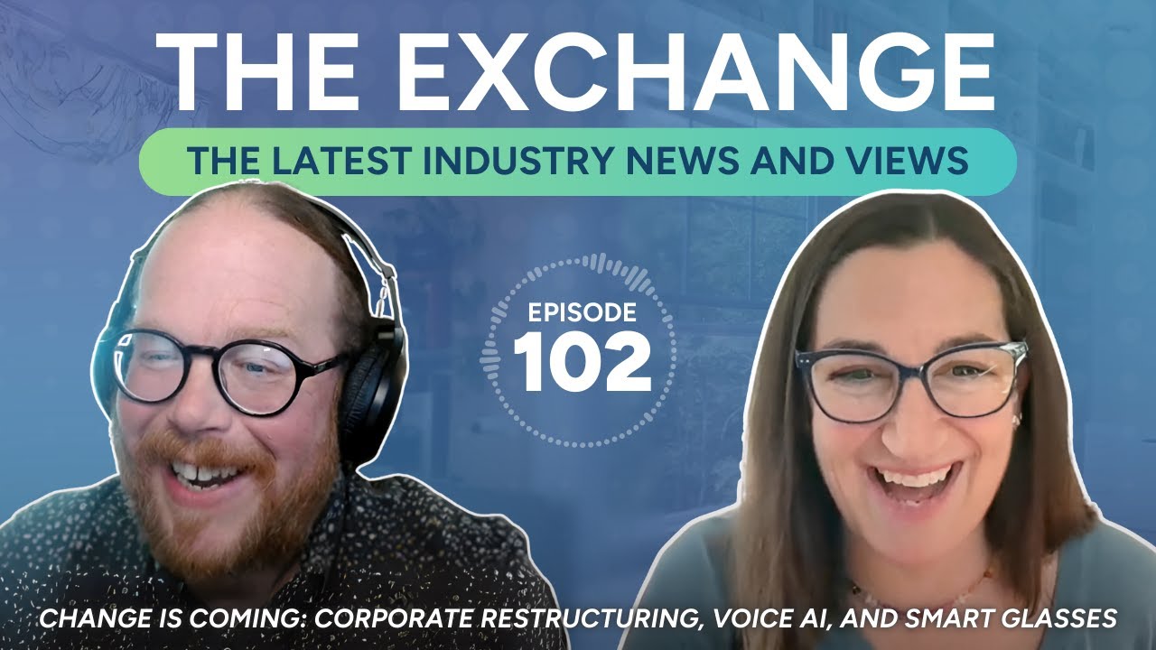 Change is Coming: Corporate Restructuring, Voice AI, and Smart Glasses  │ The Exchange: Episode 102