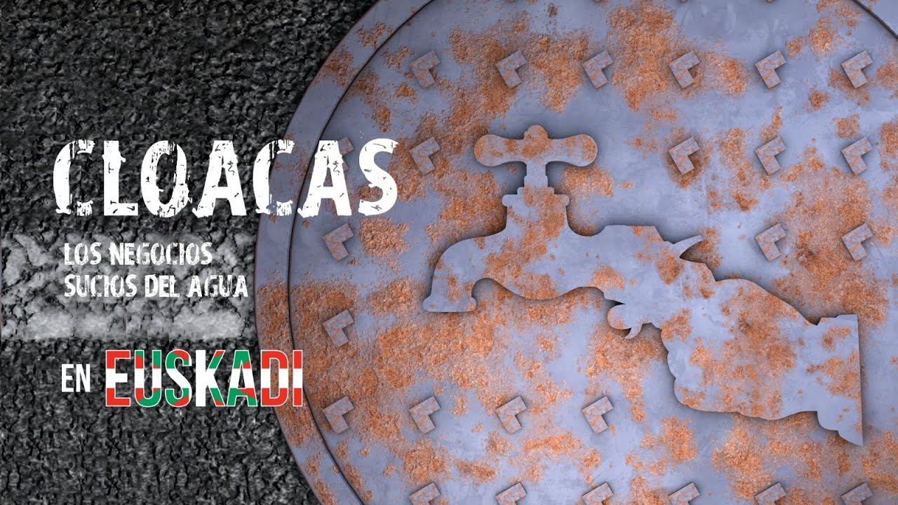 CLOACAS: Los negocios sucios del agua en Euskadi (TRAILER)