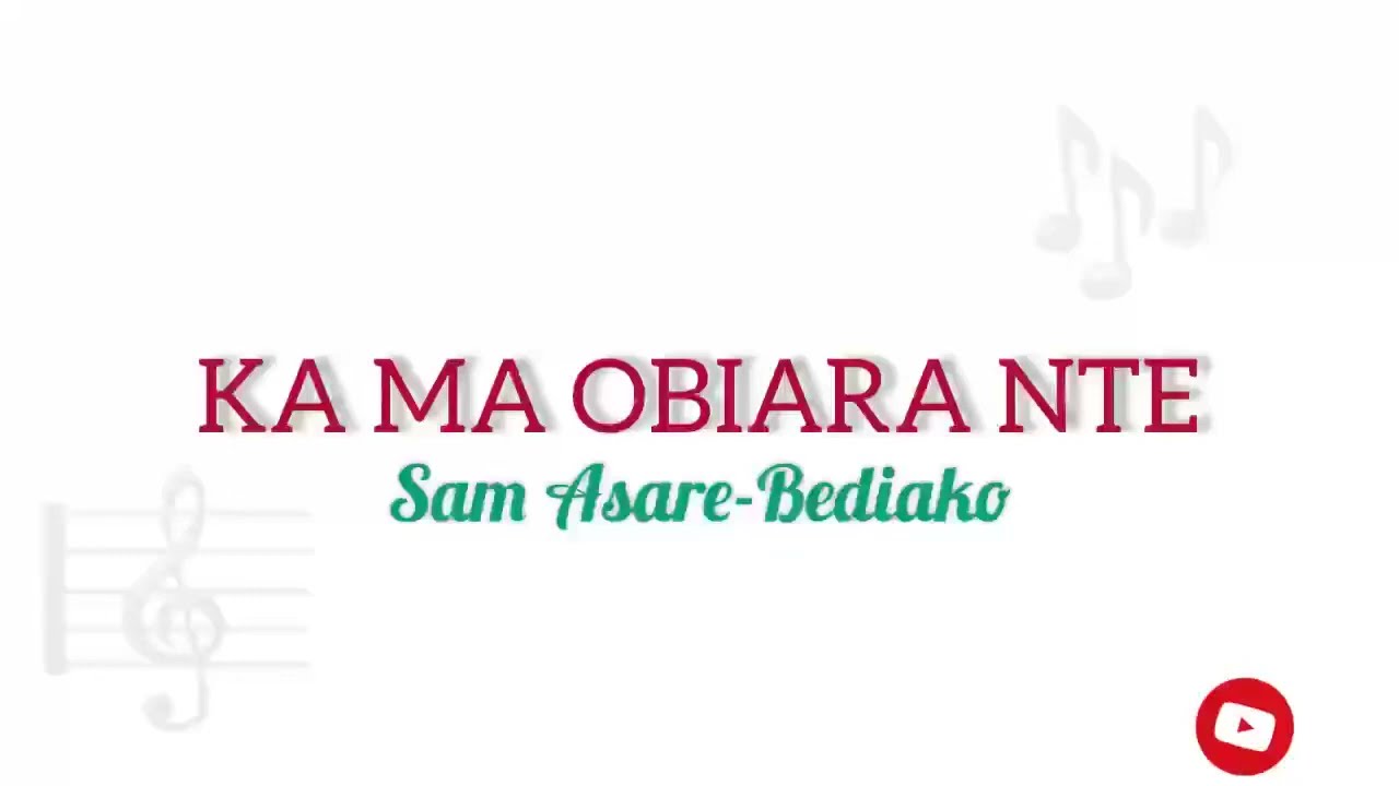 Kama Obiara Nte by Sam Asare Bediako (lyrics)