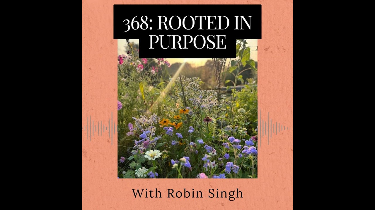 Episode 368: Rooted In Purpose