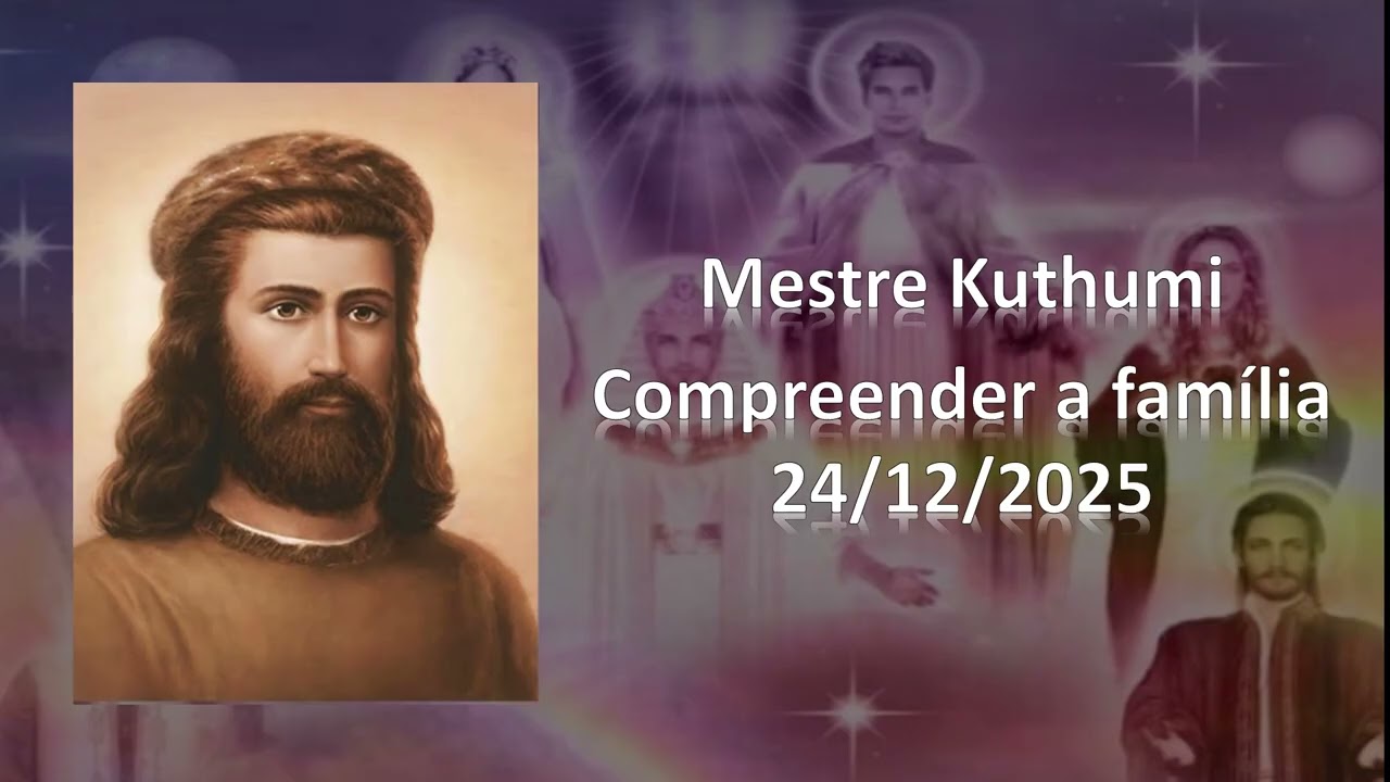276 - Mestre Kuthumi - Compreender a família - 24/12/2025