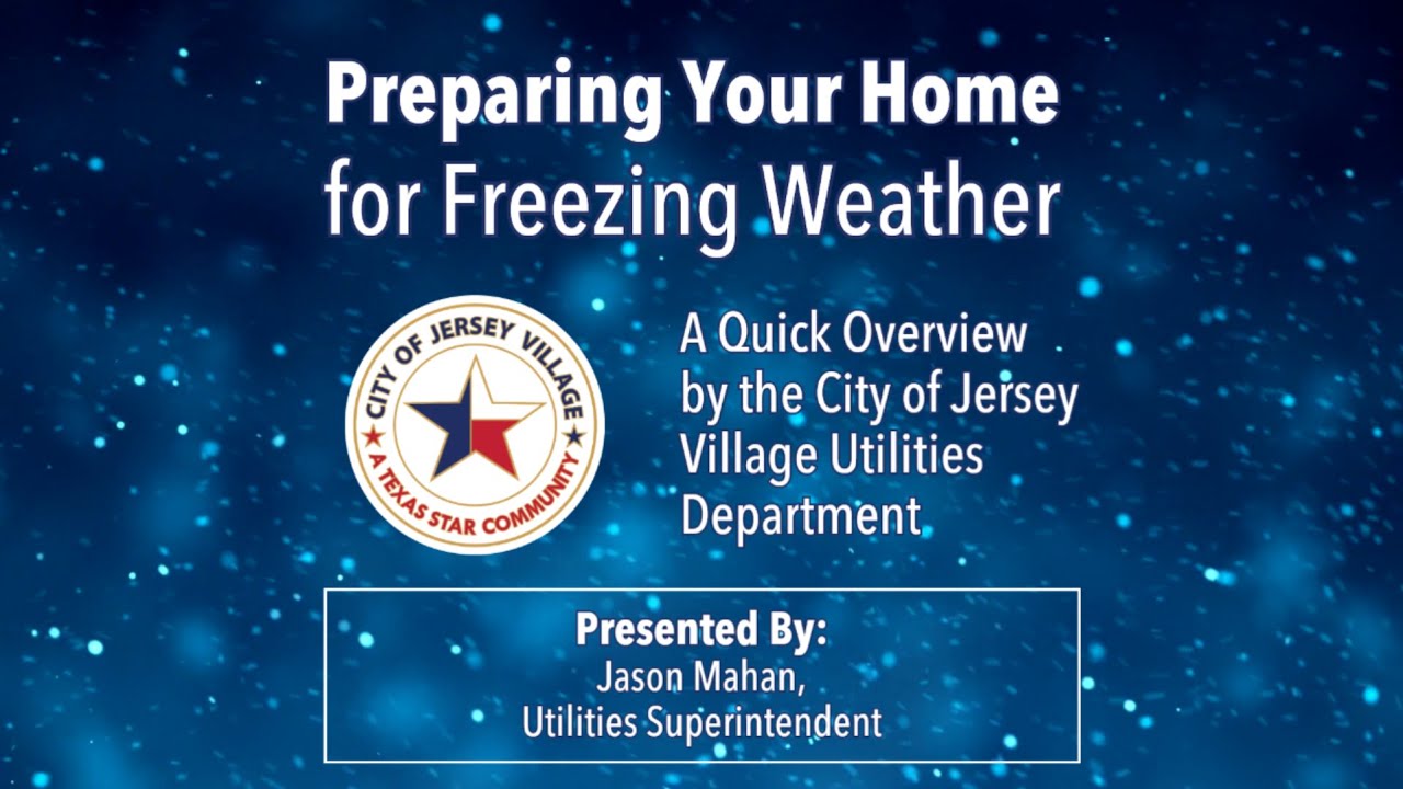 Preparing Your Home for Freezing Weather: A City of Jersey Village Public Works Dept. Presentation