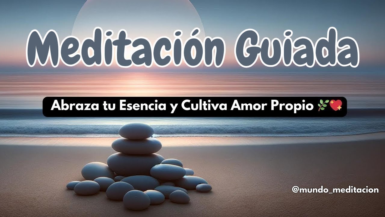 Meditación Guiada | Abraza tu Esencia y Cultiva Amor Propio 🌿💖