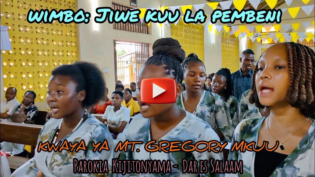 JIWE KUU LA PEMBENI. Kwaya ya Mt. Gregory Mkuu Parokia ya Kijitonyama Jimbo kuu Dar Es Salaam