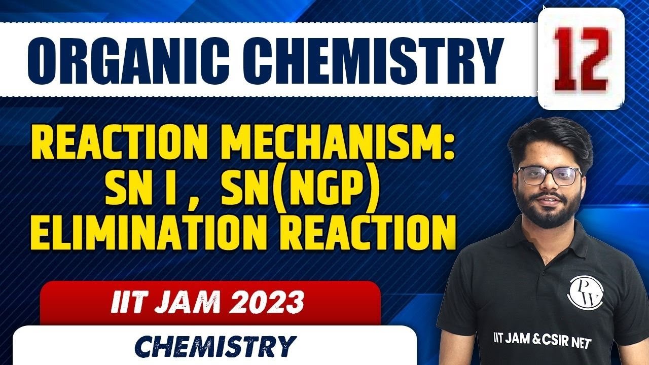Reaction Mechanism: SNi, SN (NGP) Elimination Reaction | Organic Chemistry 12 | Chemistry | IIT JAM