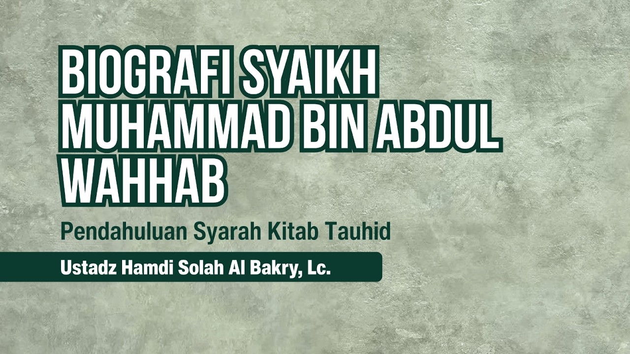 [001] Biografi Syaikh Muhammad bin Abdul Wahhab - Ustadz Hamdi Al Bakry, Lc.