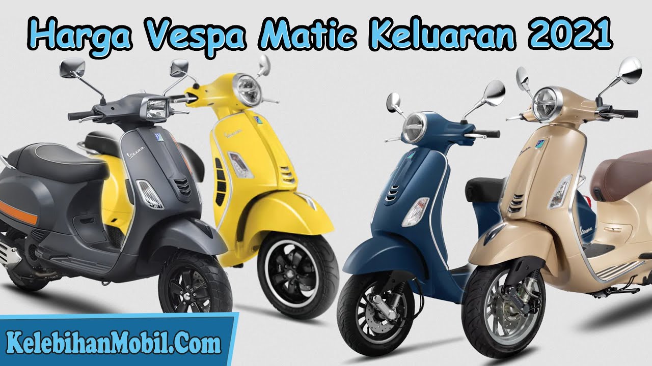 Inilah Harga Motor Vespa Matic 2021 Terbaru - Kelebihan Mobil
