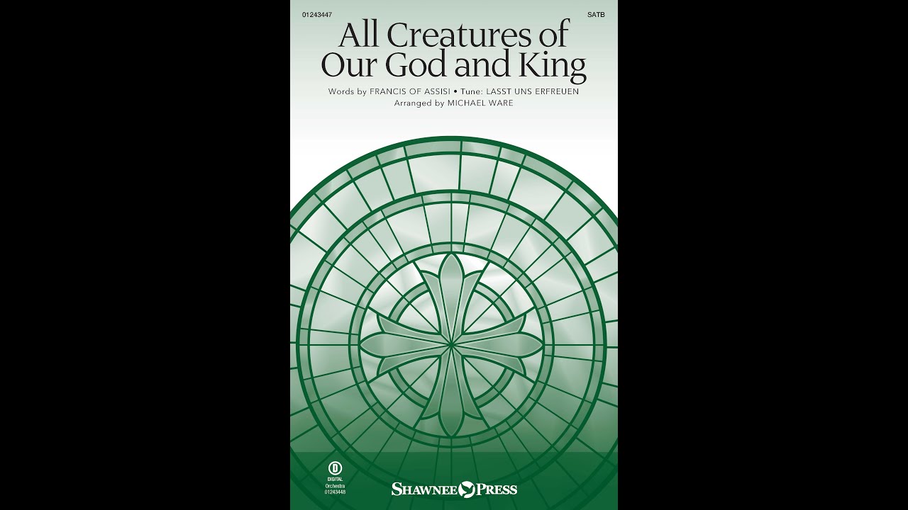 ALL CREATURES OF OUR GOD AND KING (SATB Choir) - Arranged by Michael Ware