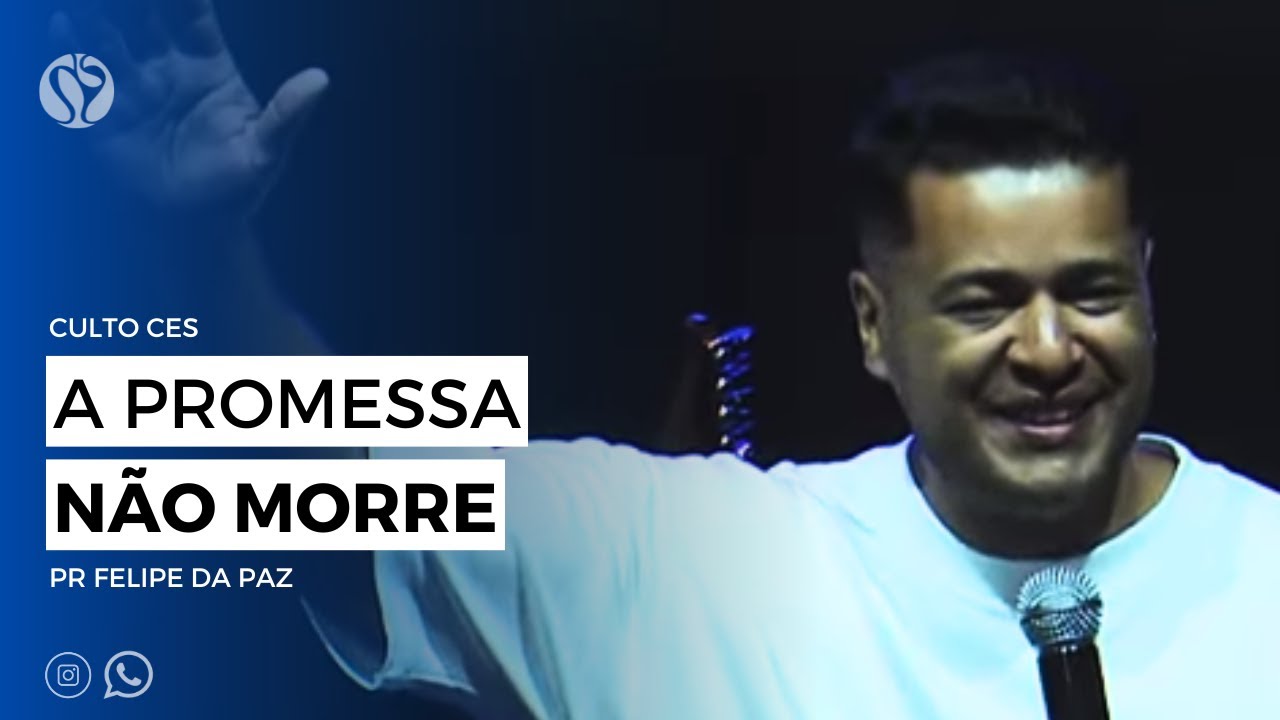 A promessa não morre | Pr Felipe da Paz | Culto CES