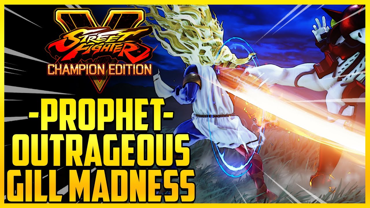 Harmony, Let Us Begin | SFV Champion Edition - -Prophet- Outrageous Gill Madness - Final Season