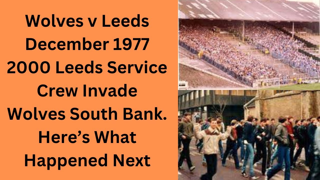 Wolves v Leeds December 1977 - 2000 Leeds Service Crew Invade Wolves South Bank Here&rsquo;s What Happened