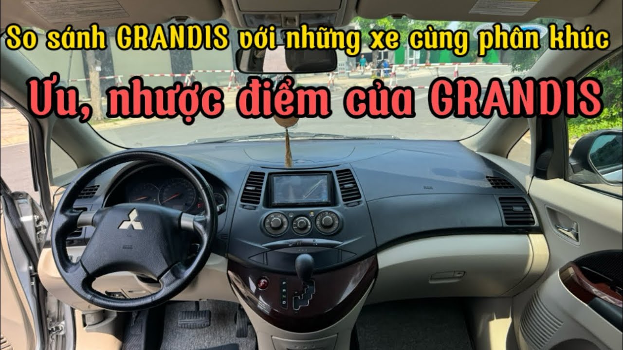 MITSUBISHI GRANDIS CÓ NHỮNG ƯU, NHƯỢC ĐIỂM GÌ, MỜI QUÝ ANH CHỊ CÙNG CHIA SẺ Ạ