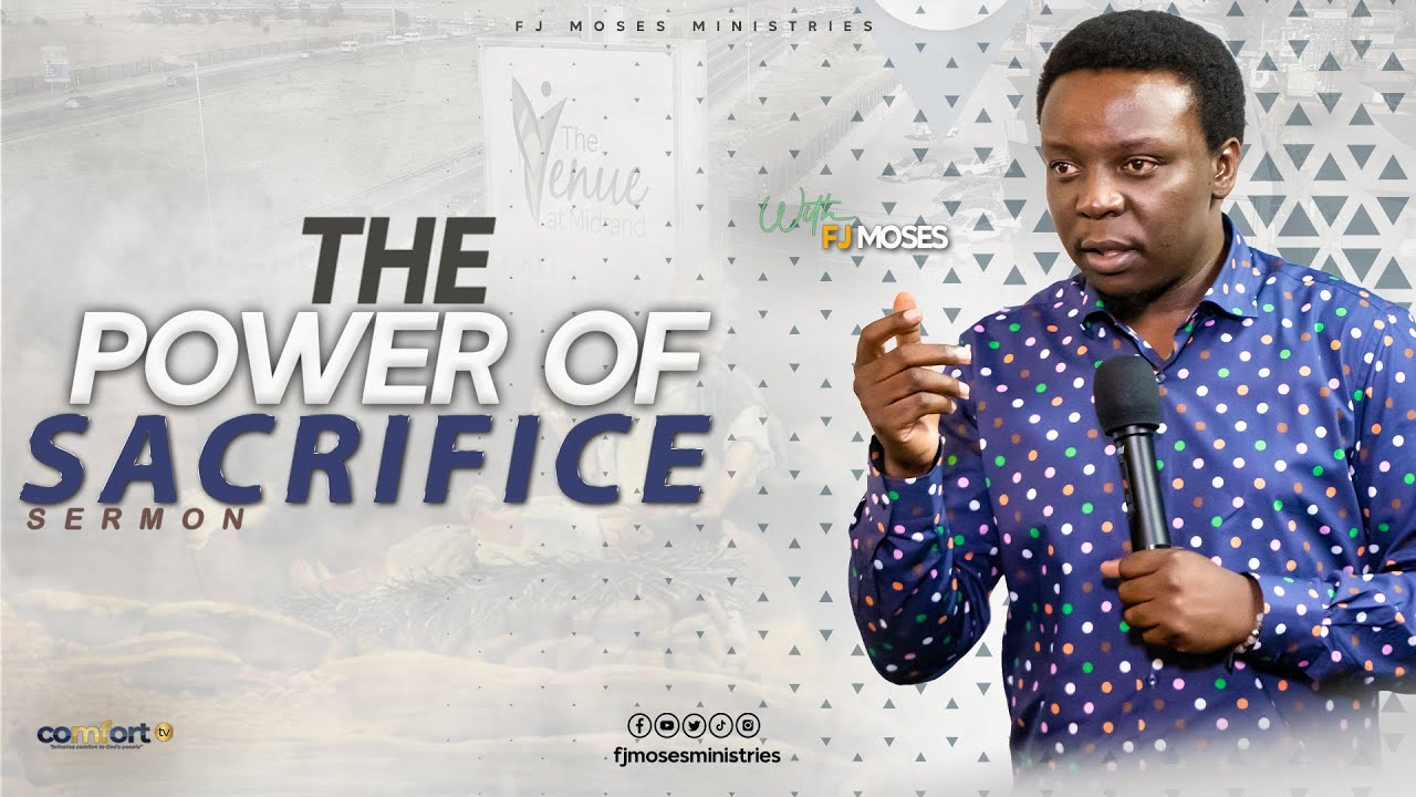 THE POWER OF SACRIFICE || SERMON || FJ MOSES