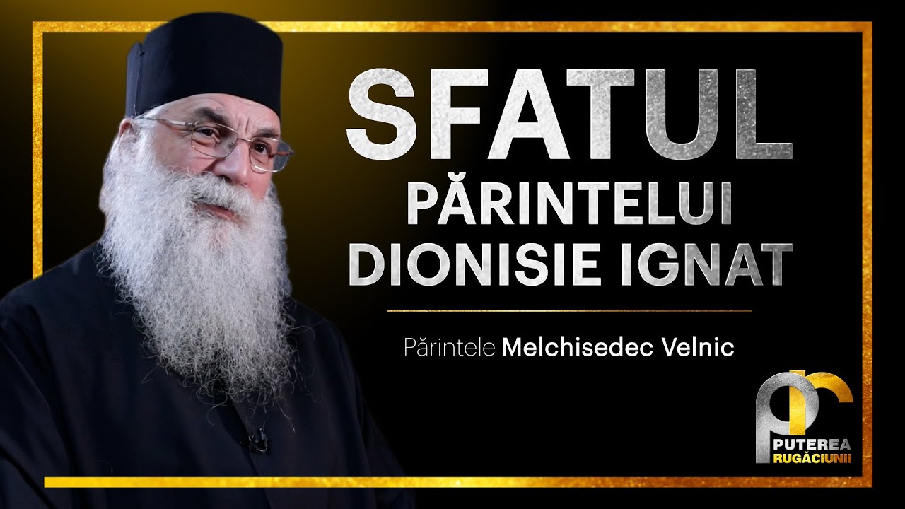 Sfatul părintelui Dionisie Ignat || Părintele Melchisedec Velnic