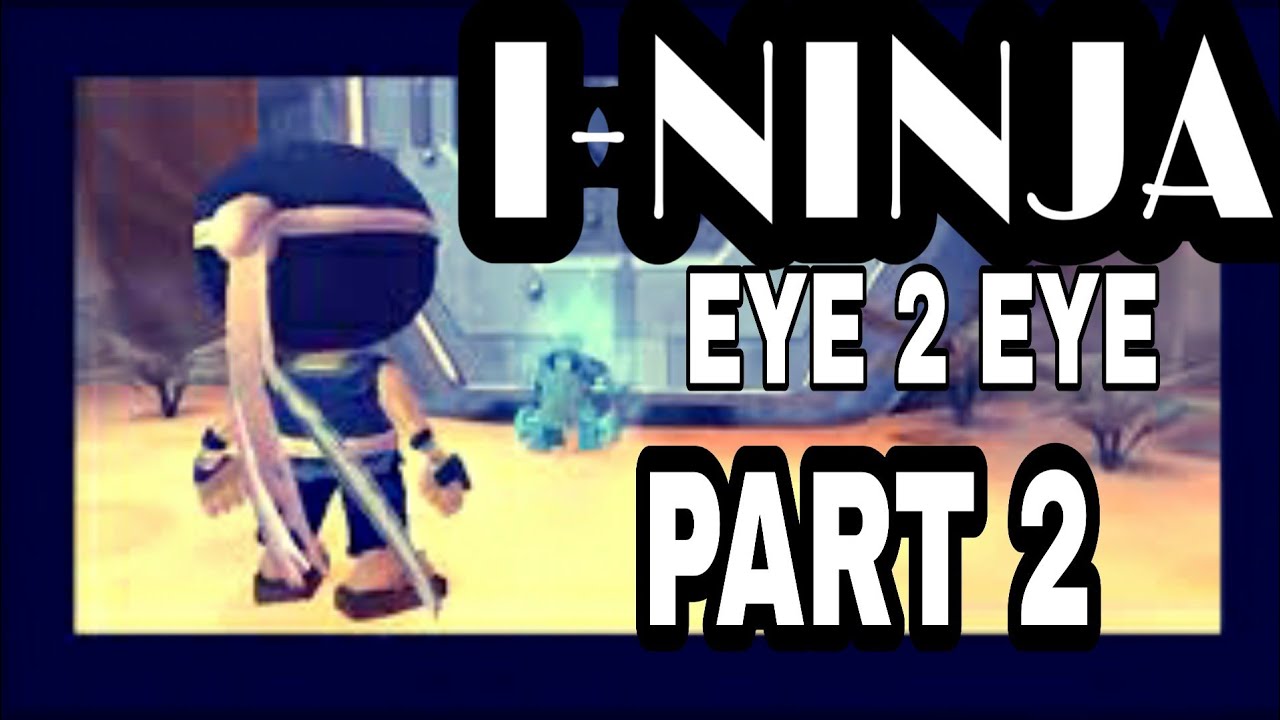 I-NINJA | WALKTHROUGH PART 2 | EYE 2 EYE