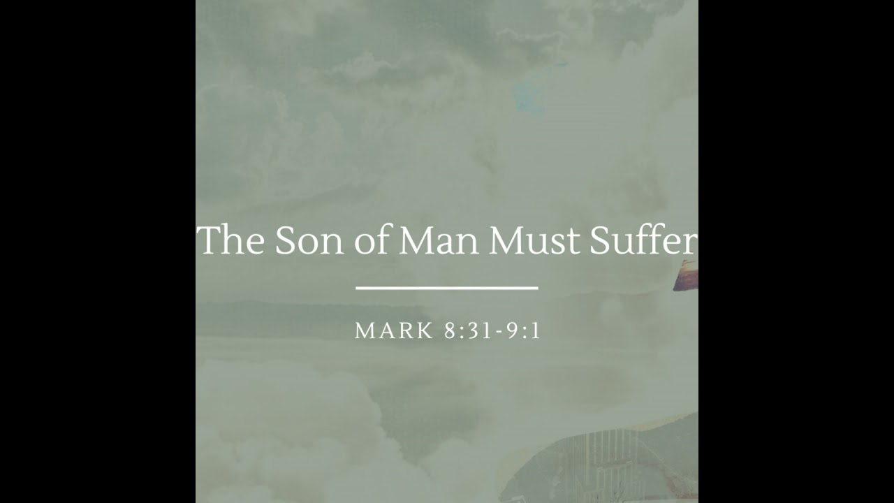 The Son of Man Must Suffer | Mark 8:31-9:1