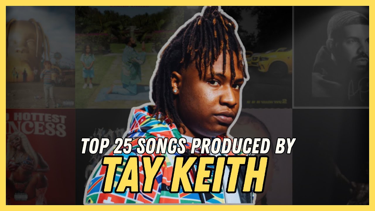 TOP 25 SONGS PRODUCED BY TAY KEITH [2016-2023]