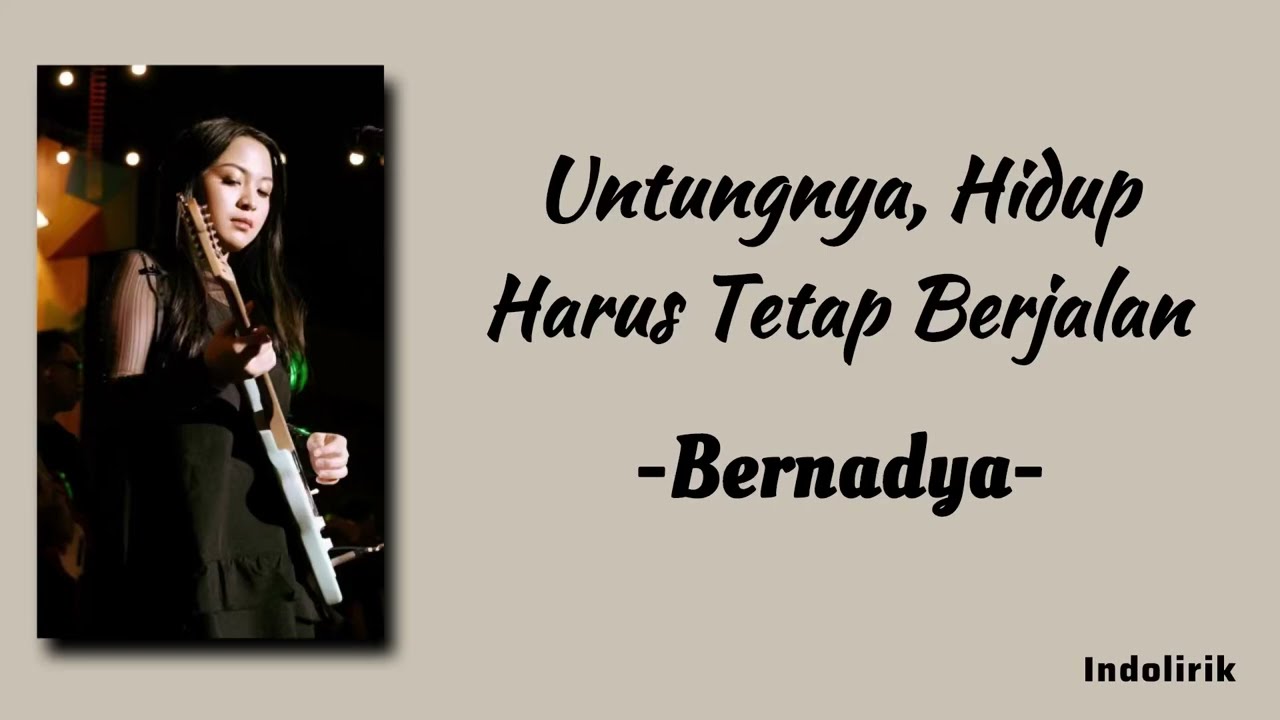 Bernadya - Untungnya, Hidup Harus Tetap Berjalan | Lirik Lagu