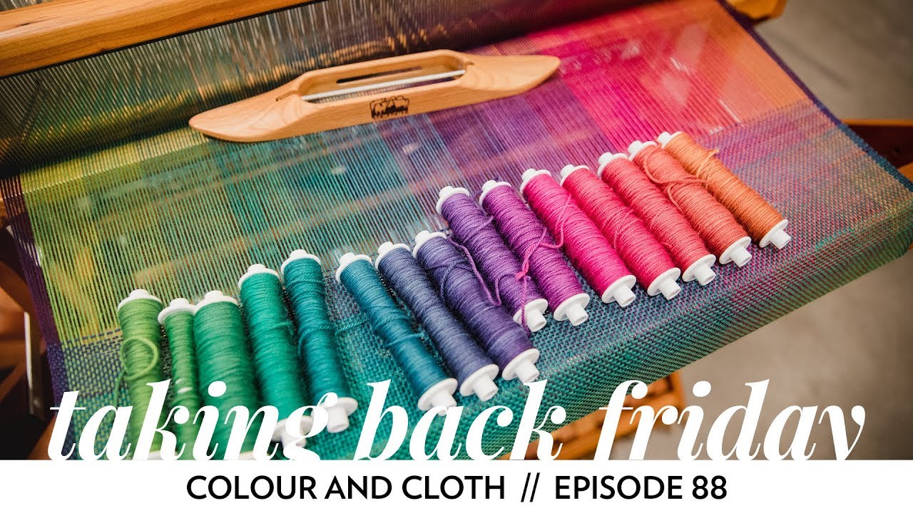 Colour and Cloth // Episode 88 // Taking Back Friday // a fibre arts vlog