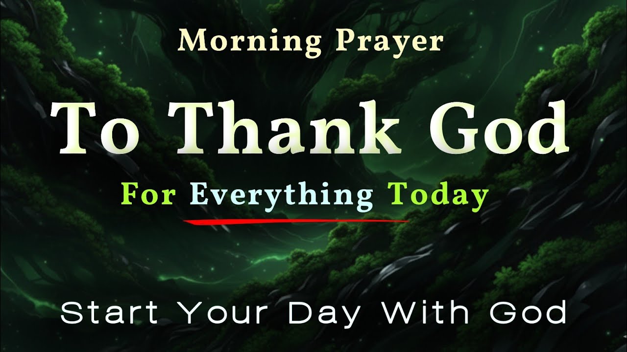 Thank God For Everything Today 🙏 A Heartfelt Morning Prayer Of Grace, Mercy, And Gratitude For Today