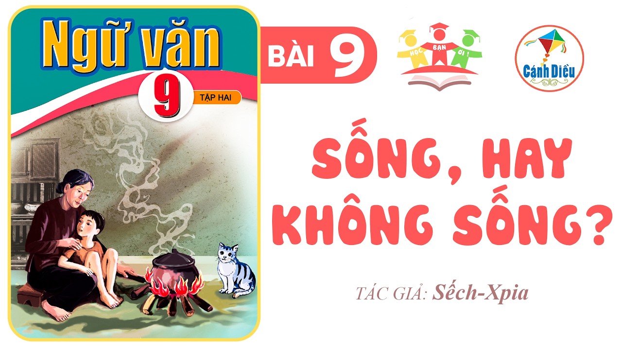 SỐNG, HAY KHÔNG SỐNG? | Ngữ Văn 9 [Tập 2] CÁNH DIỀU