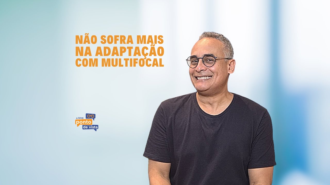 N&atilde;o sofra mais na adapta&ccedil;&atilde;o com multifocal