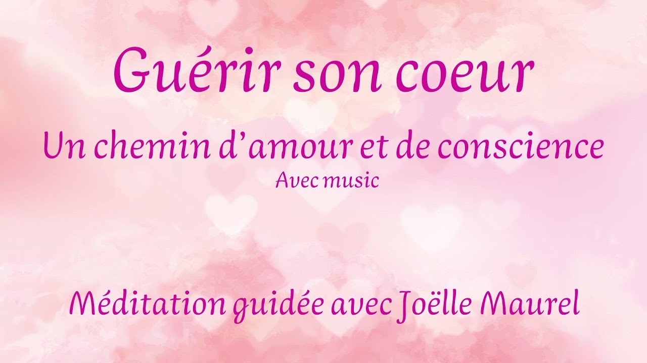 Guérir son coeur avec music : Une chemin d'amour et de conscience Méditation avec Joëlle Maurel