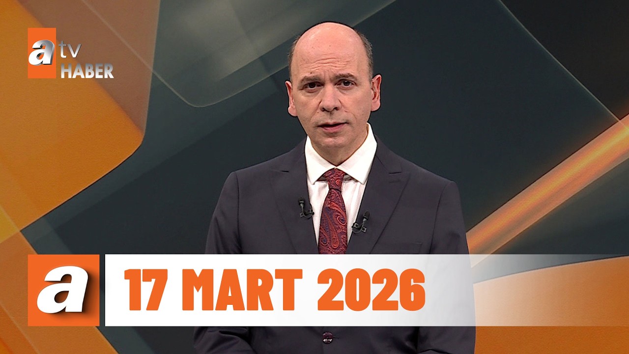 atv Ana Haber | 17 Mart 2026