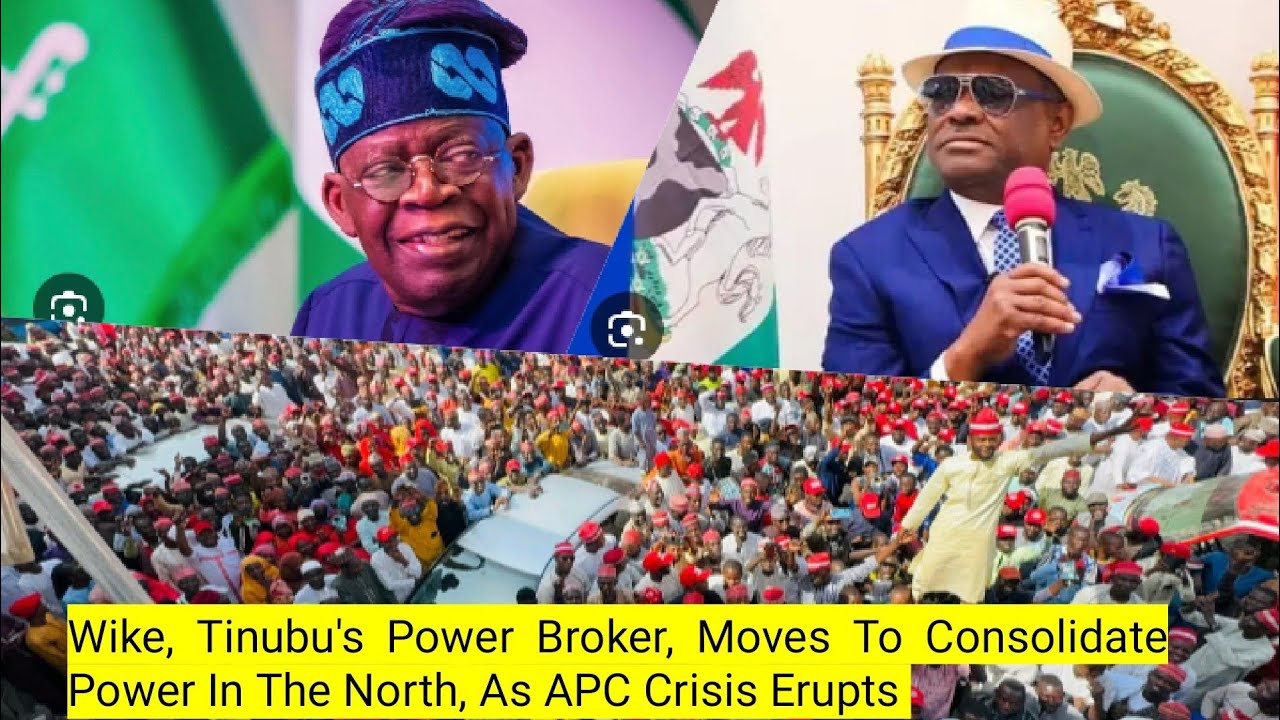 Wike, Tinubu's Power Broker, Moves To Consolidate Power In The North, As APC Crisis Erupts 