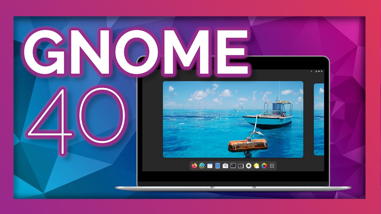 GNOME 40 - The biggest update to GNOME since GNOME 3, and probably the best one