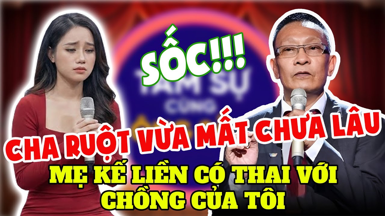 TÂM SỰ CÙNG VĂN SÂM | Cha Đẻ Mất Chưa Lâu, Con Để Liền Có Thai Với Mẹ Kế