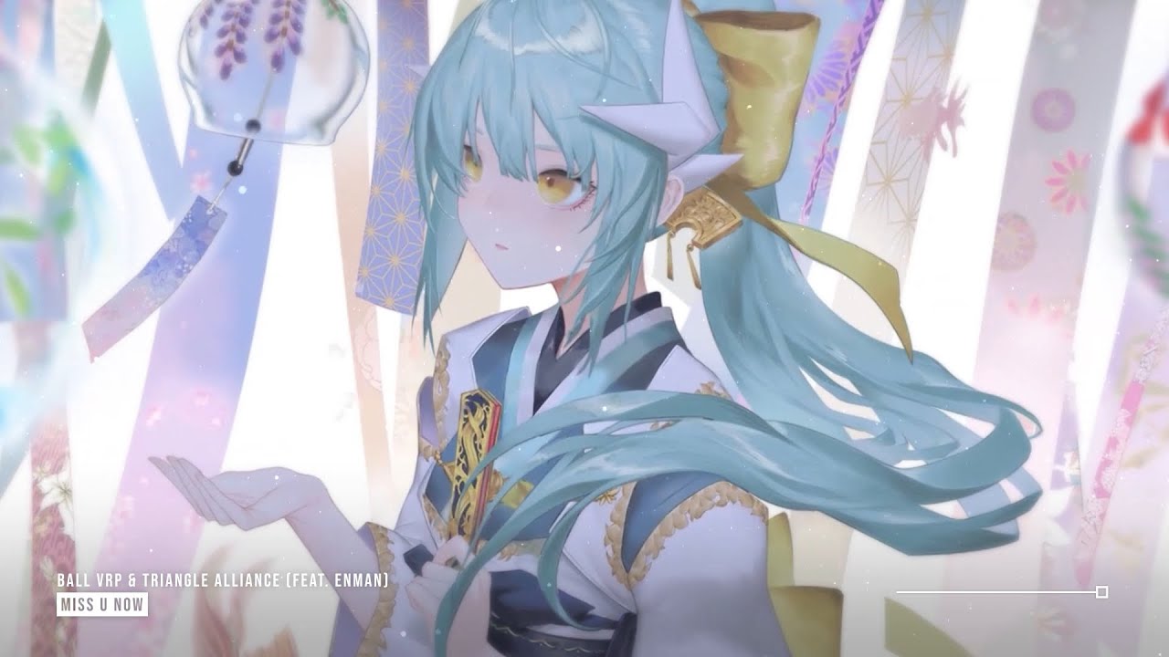 Ball VRP & Triangle Alliance - Miss U Now (ft. Enman) ♪