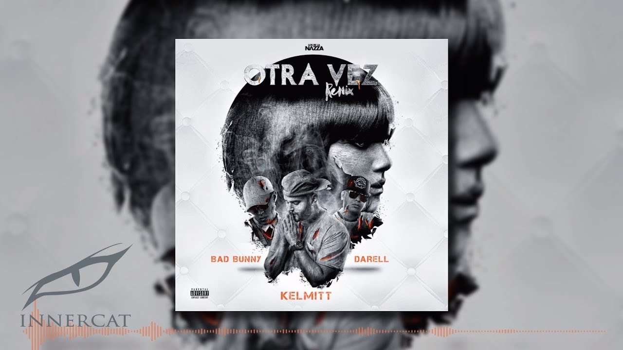 Kelmitt Ft. Bad Bunny & Darell - Otra Vez [Remix]