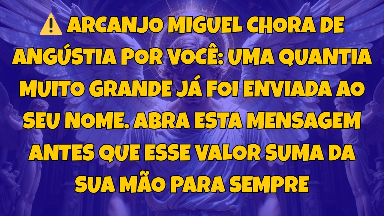 ⚠️ ARCANJO MIGUEL CHORA DE ANGÚSTIA POR VOCÊ: UMA QUANTIA MUITO GRANDE JÁ...