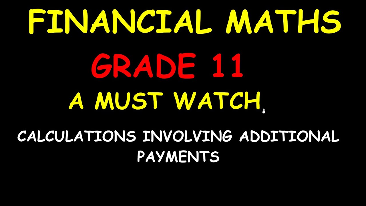 Calculations Involving Additional Payments-Financial Maths Grade 11