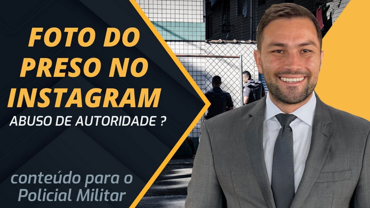 Tema 82: Policial Militar: Foto do Preso no Instagram - Crime de Abuso de Autoridade?