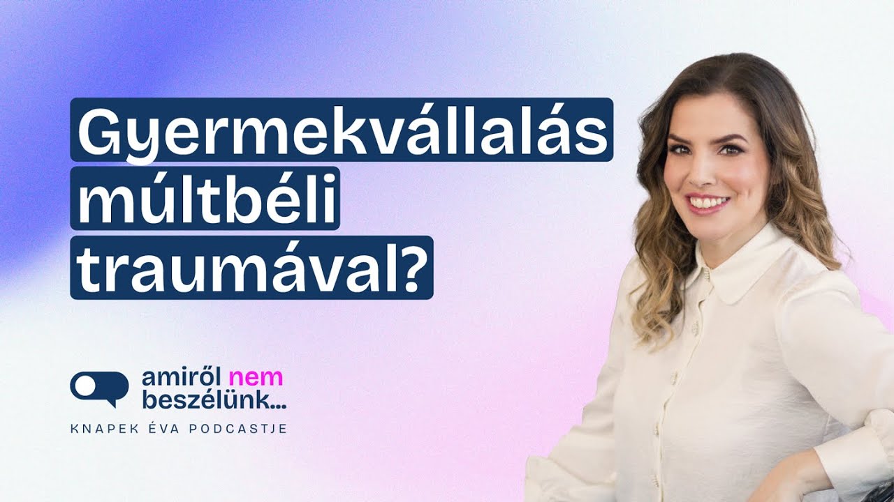 Gyermekvállalás múltbéli traumával | Amiről nem beszélünk... podcast