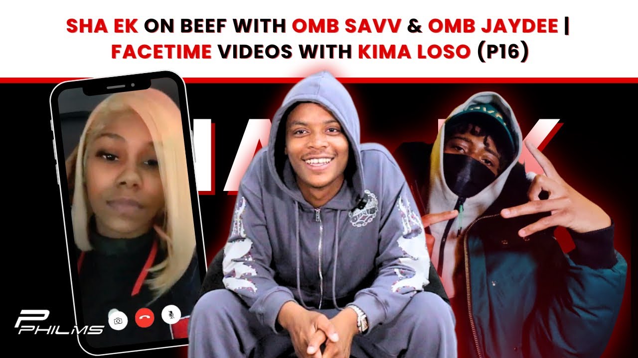 Sha EK On BEEF w/ OMB SAVV & OMB JAYDEE | FACETIME VIDEOS w/ KIMA LOSO (P16)
