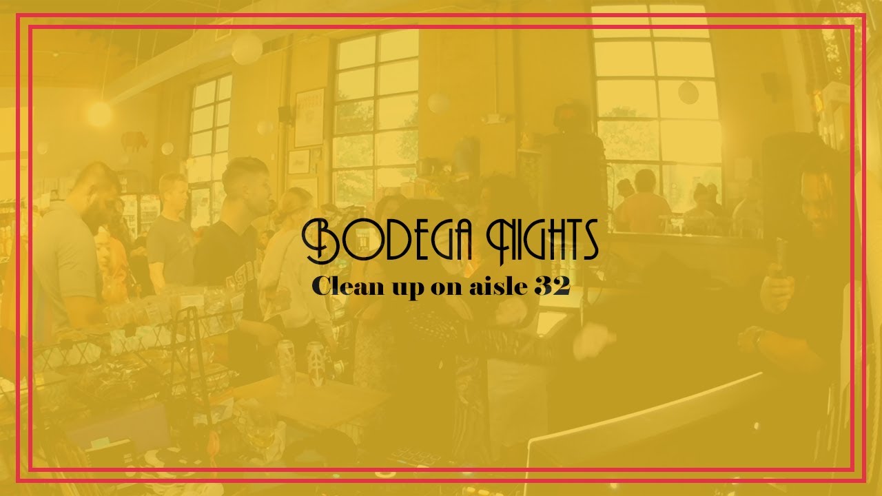 Bodega Nights  - Clean up on aisle 32