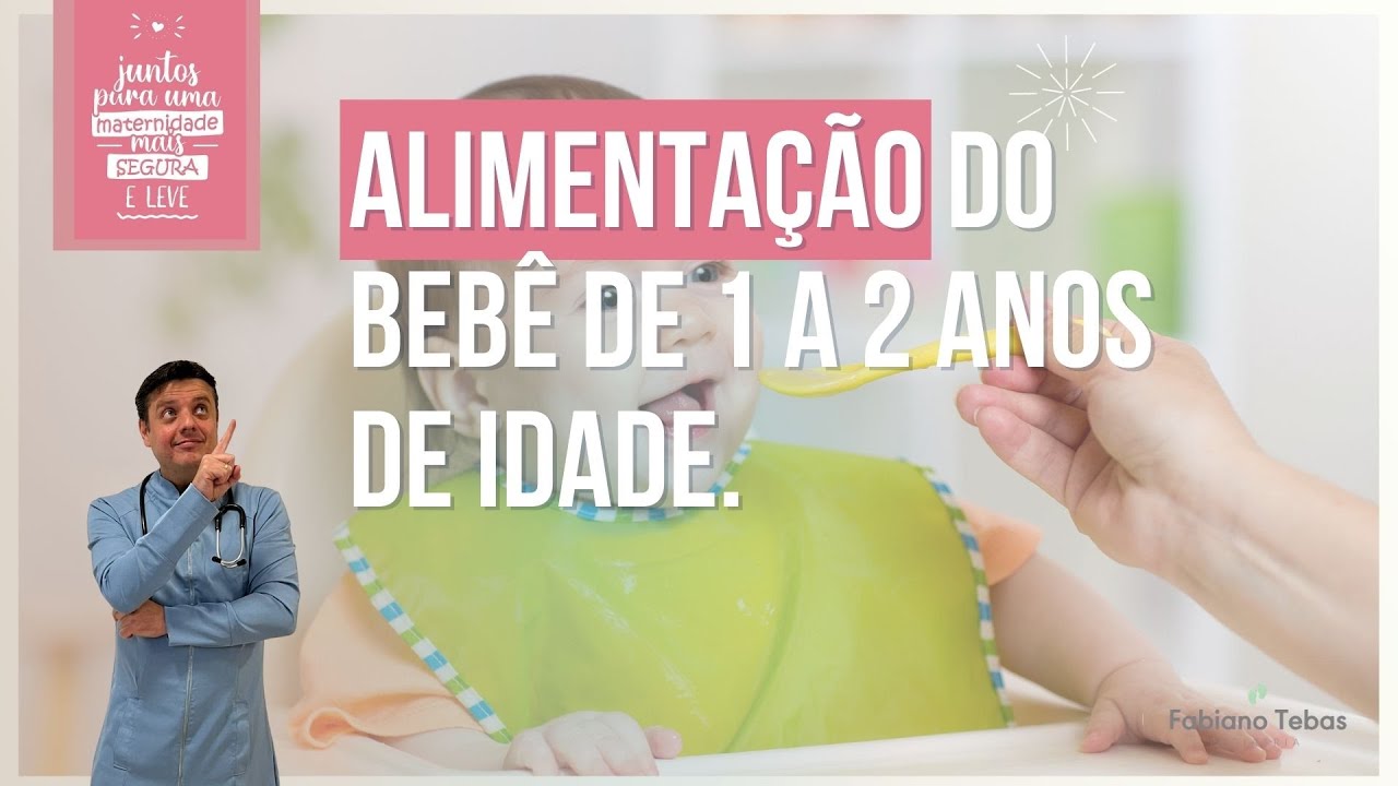 ALIMENTAÇÃO DO BEBÊ DE 1 A 2 ANOS DE IDADE - DR. FABIANO TEBAS