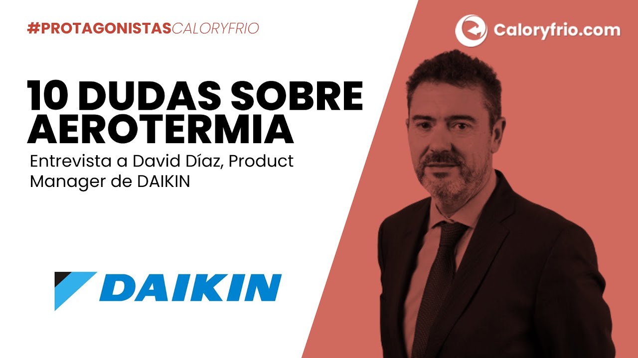 10 dudas sobre aerotermia de los instaladores | Responde David Díaz Product Manager de DAIKIN