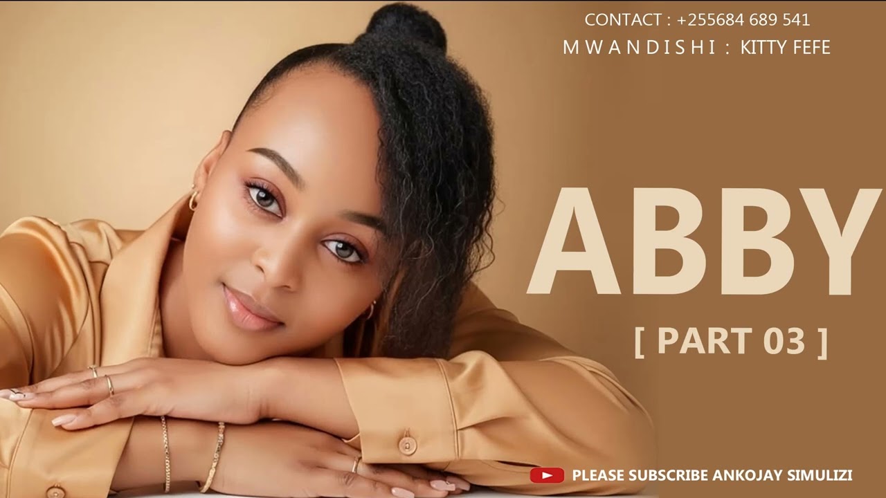 ABBY GIRL - PART 03 [ MWISHO ]