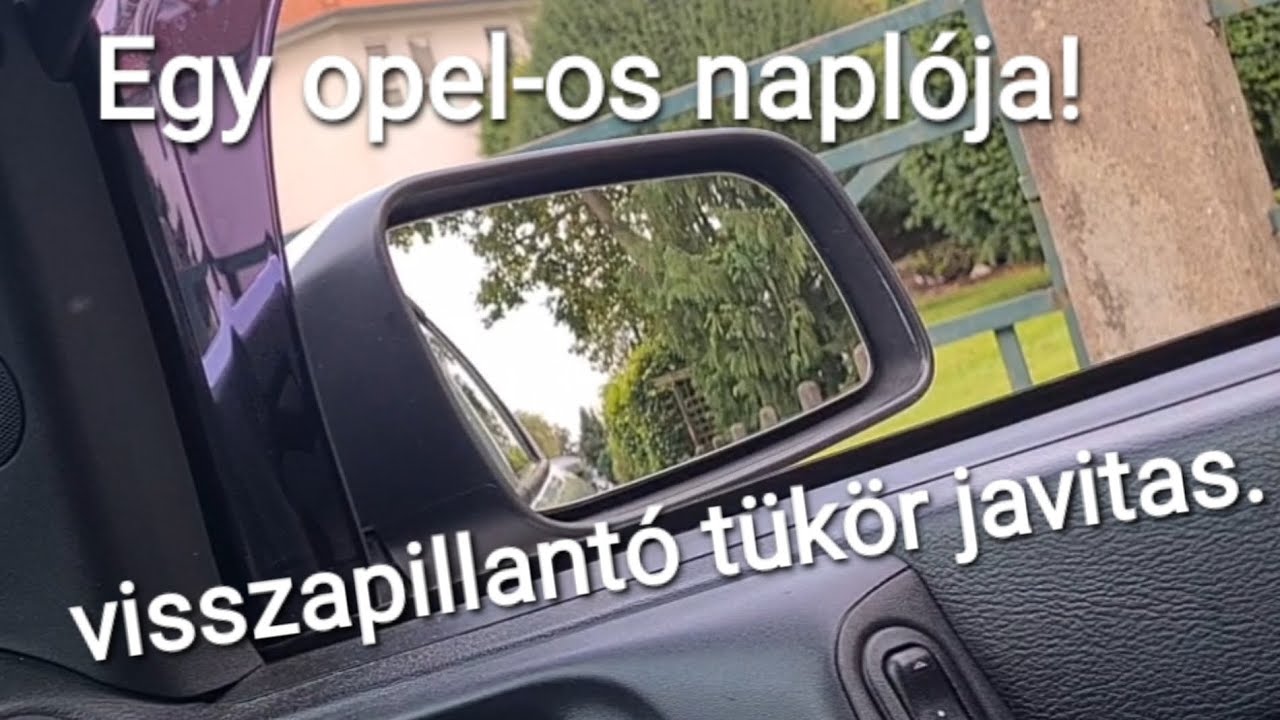 egy opel-os naplója.  Visszapillantó tükör javitas. opel astra g 1,6 8v 2001.