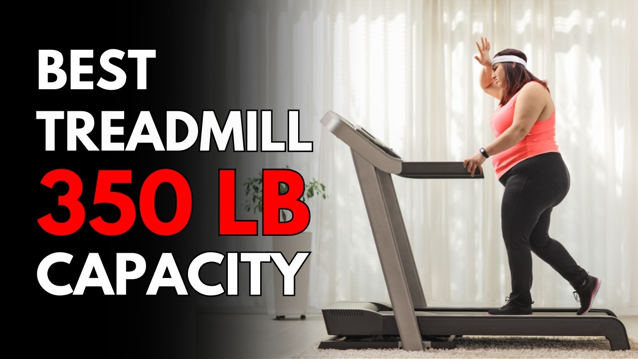 5 Best Treadmill with 350 lb Capacity (2025): Best for Heavy People