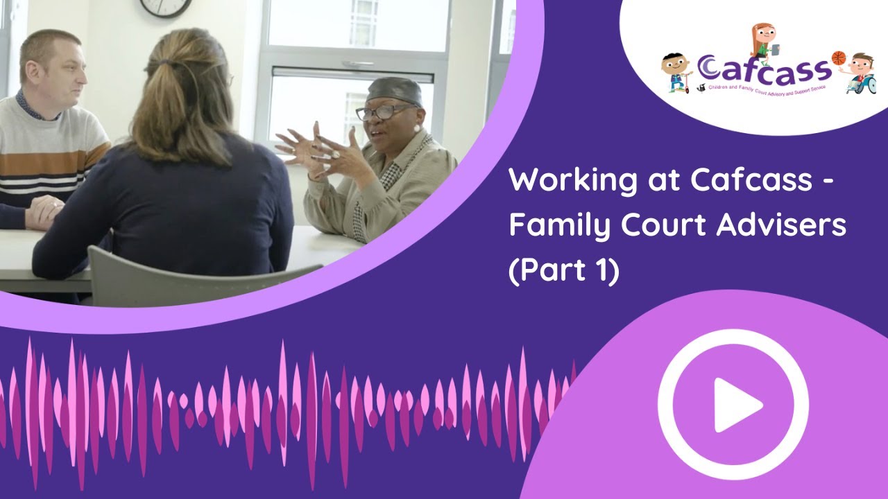 Working at Cafcass - Family Court Advisers - Part 1