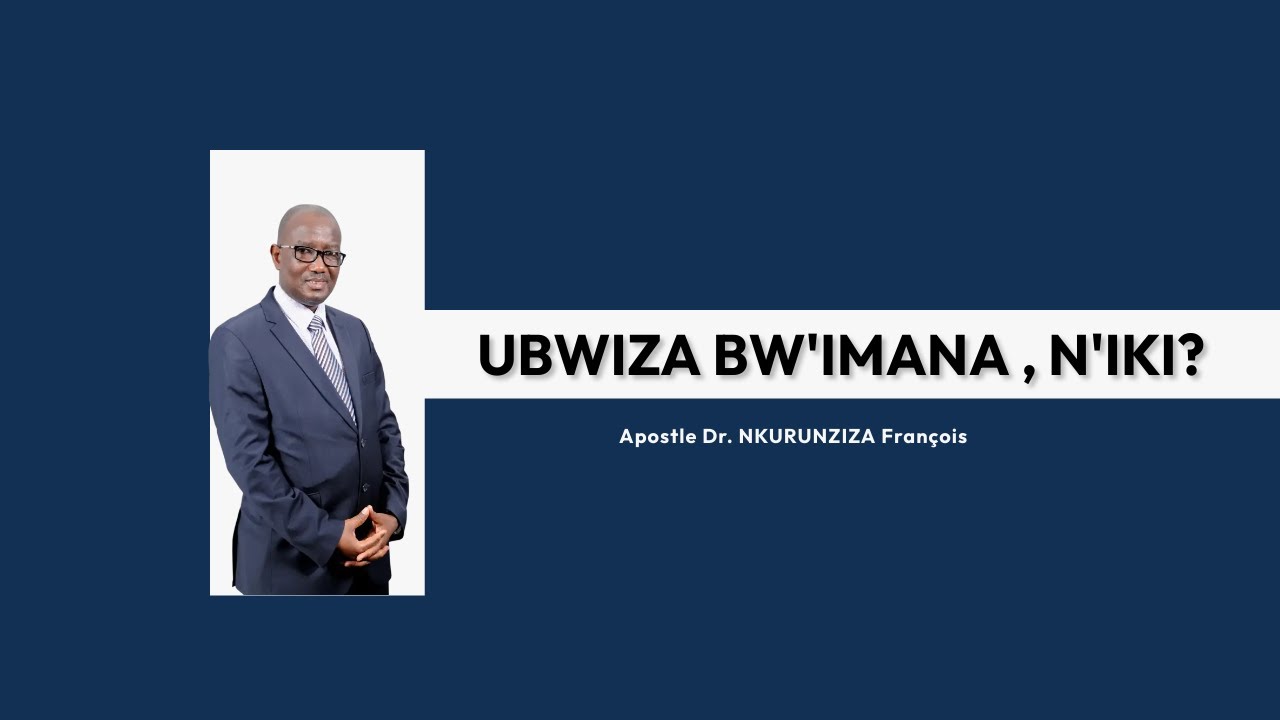 UBWIZA BW'IMANA , N'IKI? |  Apostle Dr. NKURUNZIZA François