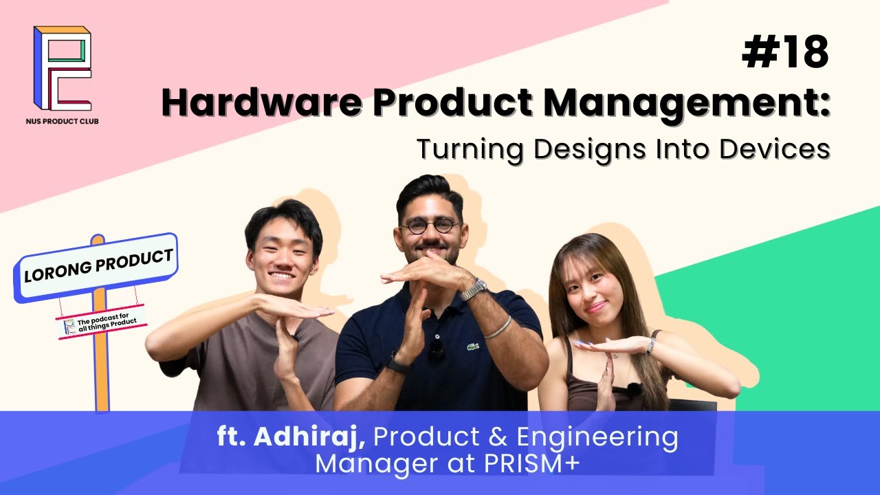 "Lorong Product" Podcast Episode 18 - Hardware Product Management: Turning Designs Into Devices