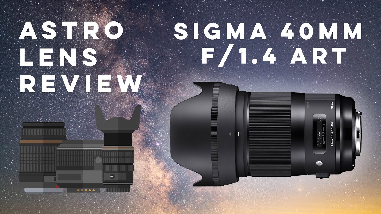 Astro Lens Review - Sigma 40mm f/1.4 ART