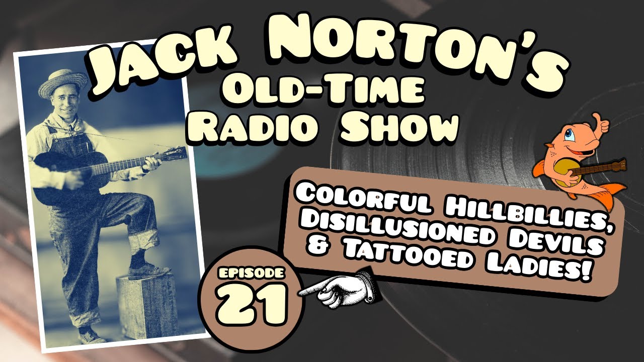 Jack Norton's Old-Time Radio Show - #21: Colorful Hillbillies, Disillusioned Devils, Tattooed Ladies